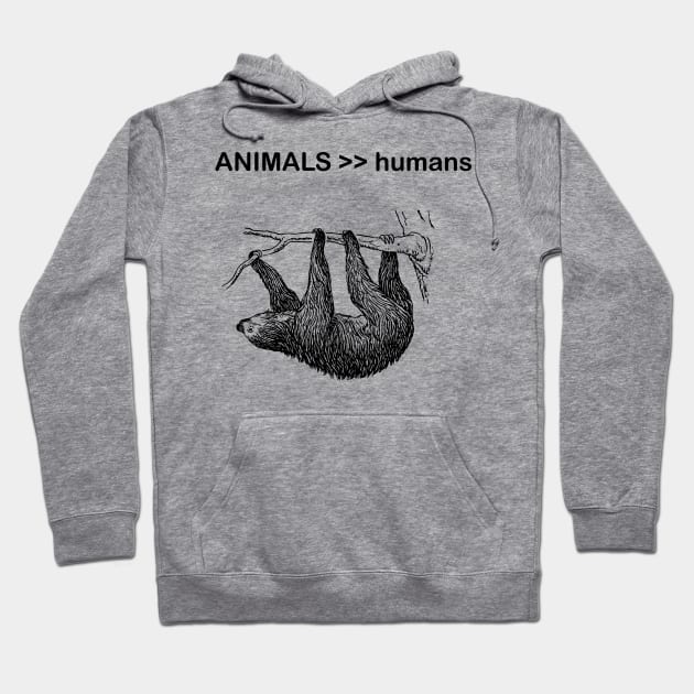 animals are greater than humans, sloth Hoodie by VISUALIZED INSPIRATION